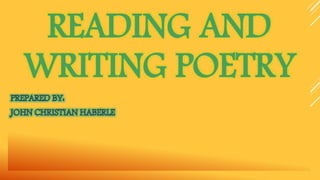 READING AND
WRITING POETRY
 
