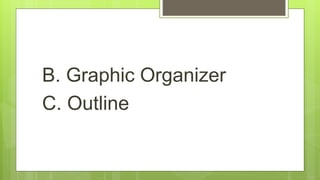 B. Graphic Organizer
C. Outline
 