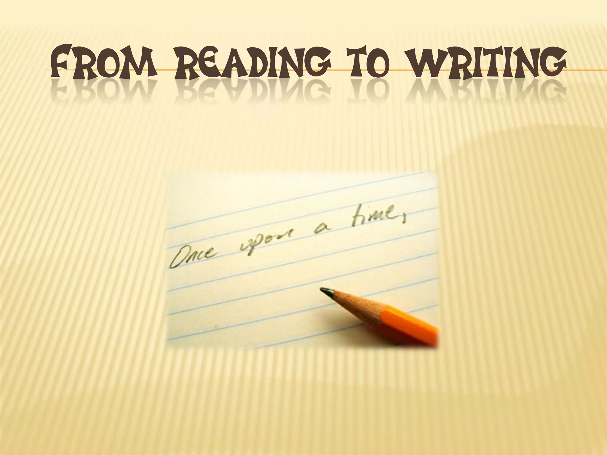 FROM READING TO WRITING