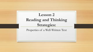 Lesson 2
Reading and Thinking
Strategies:
Properties of a Well-Written Text
 