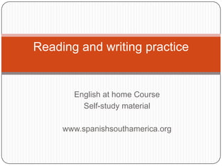 English at home Course Self-study material www.spanishsouthamerica.org Reading and writingpractice 