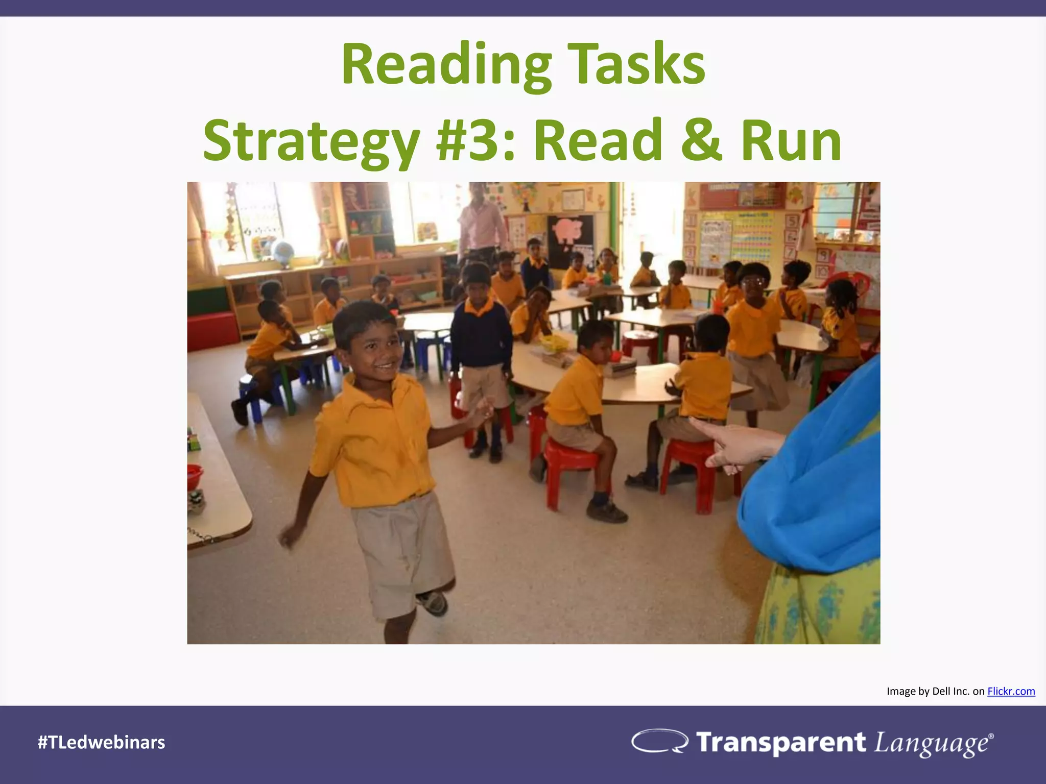 Reading Tasks
Strategy #3: Read & Run
#TLedwebinars
Image by Dell Inc. on Flickr.com
 