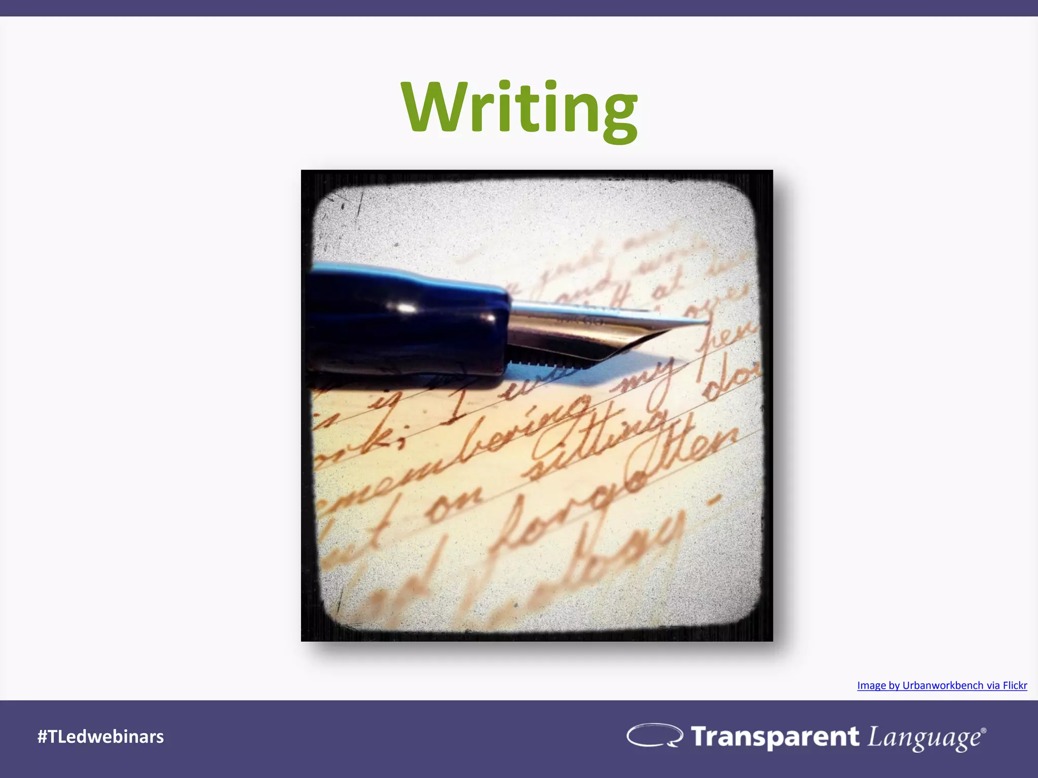 Writing
#TLedwebinars
Image by Urbanworkbench via Flickr
 