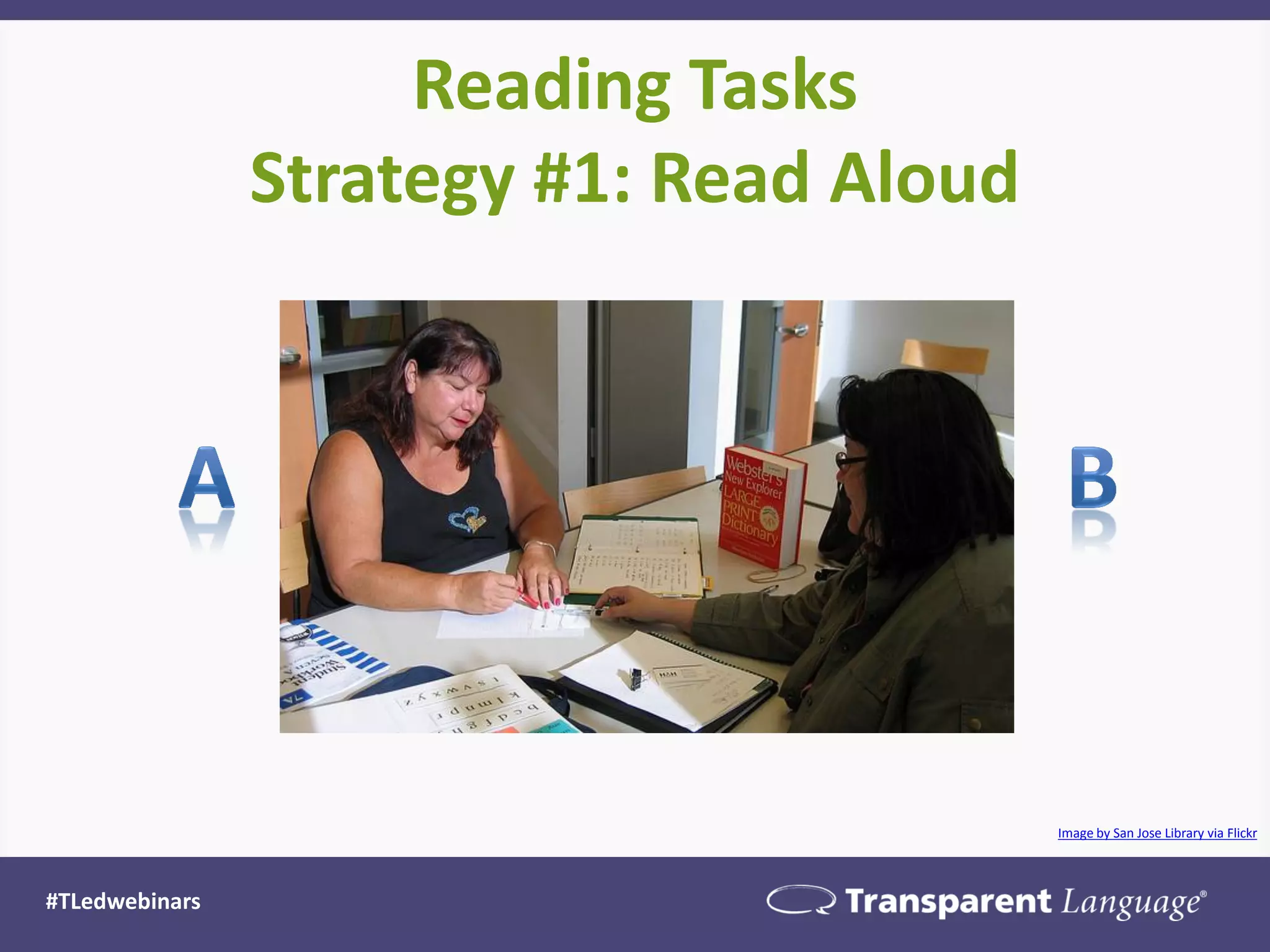 Reading Tasks
Strategy #1: Read Aloud
#TLedwebinars
Image by San Jose Library via Flickr
 