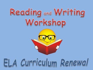  Reading and Writing  Workshop ELA Curriculum Renewal 