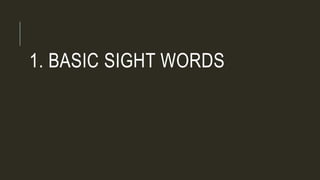 1. BASIC SIGHT WORDS
 