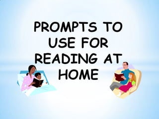 PROMPTS TO
  USE FOR
READING AT
   HOME
 