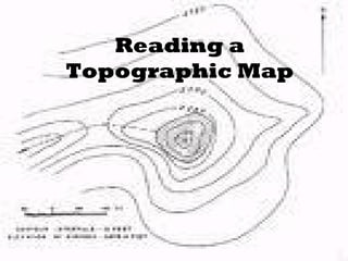 Reading a
Topographic Map
 