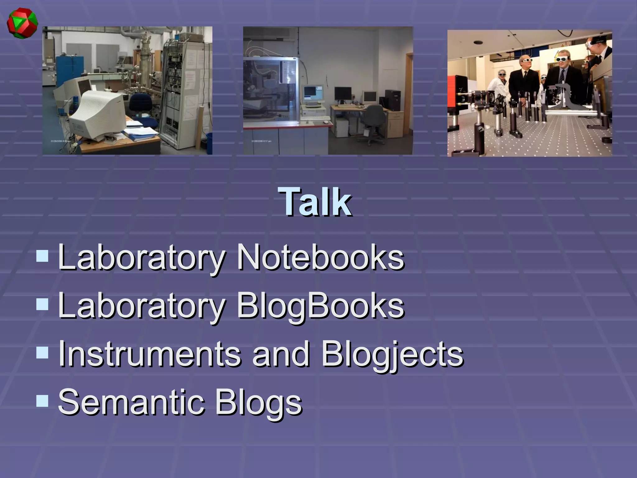 Talk Laboratory Notebooks  Laboratory BlogBooks Instruments and Blogjects Semantic Blogs 