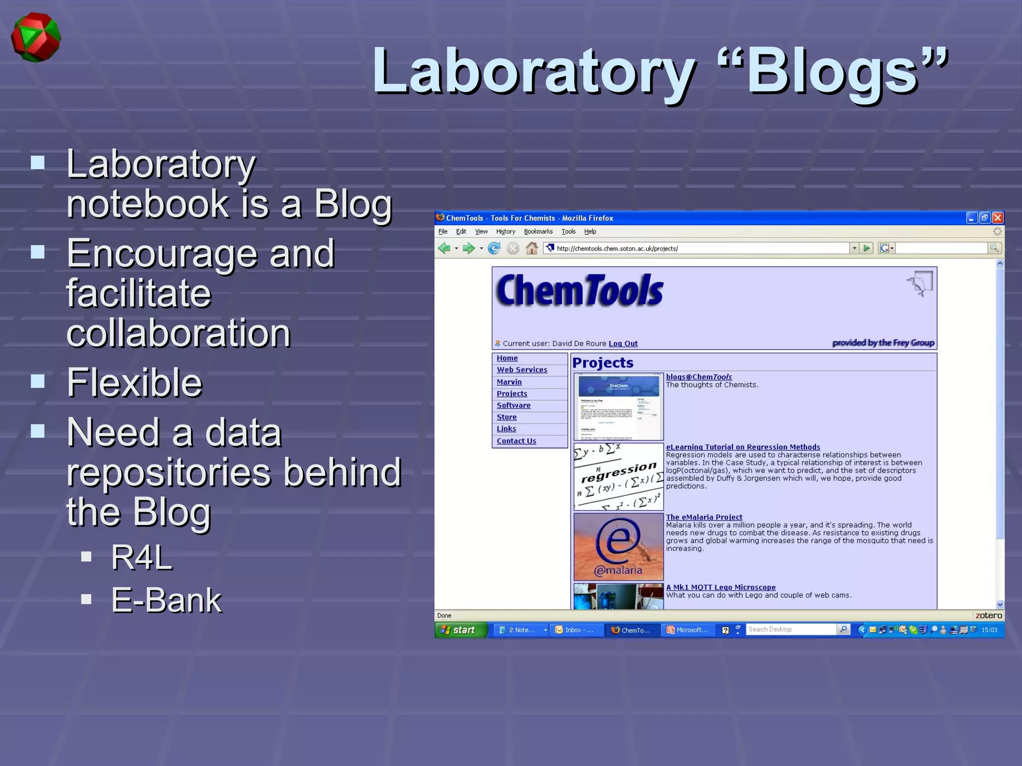Laboratory “Blogs” Laboratory notebook is a Blog Encourage and facilitate collaboration Flexible Need a data repositories behind the  B log R4L E-Bank 