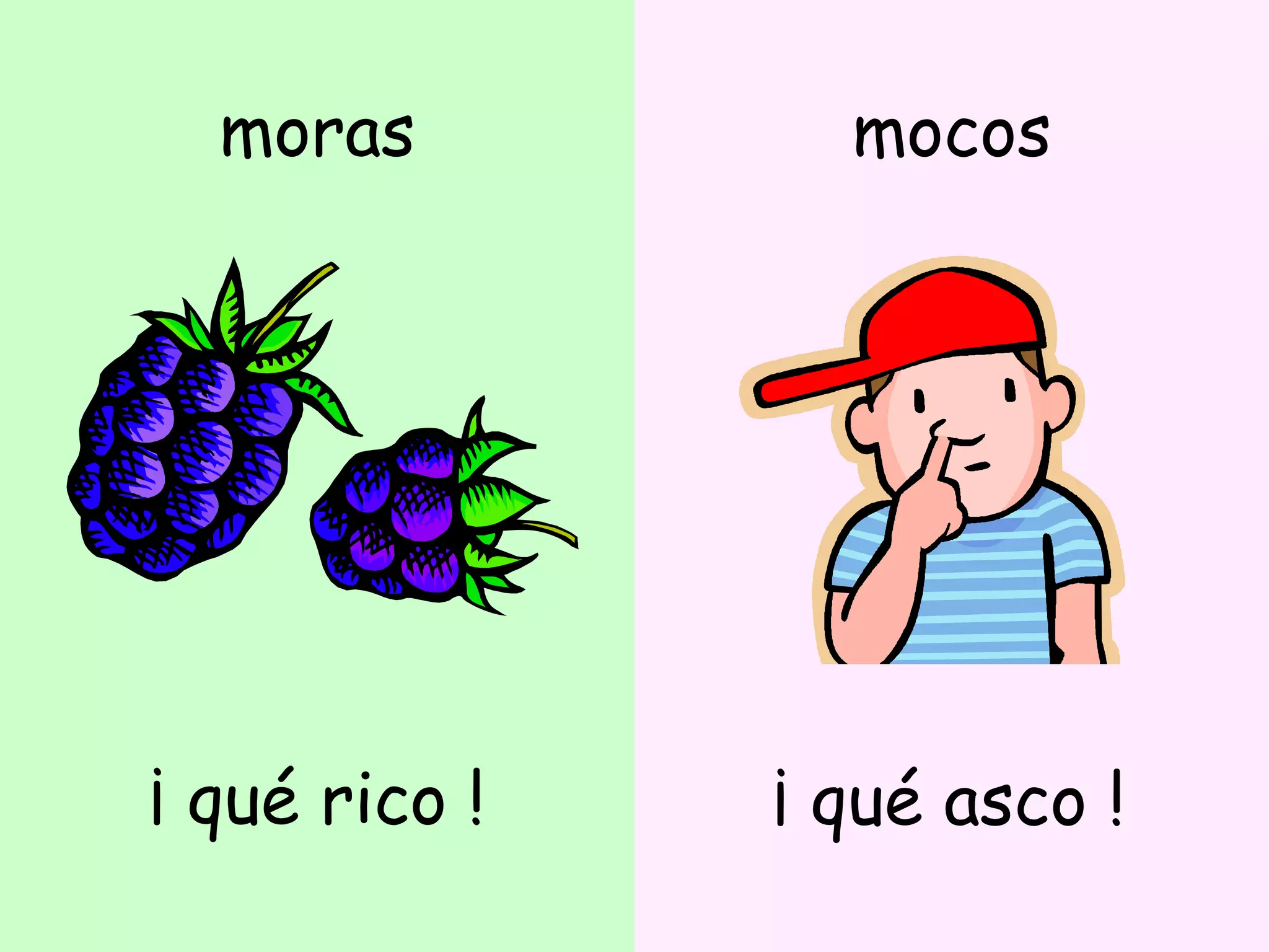 moras ¡ qué rico ! mocos ¡ qué asco ! 