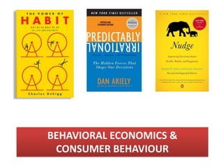 BEHAVIORAL ECONOMICS &
 CONSUMER BEHAVIOUR
 