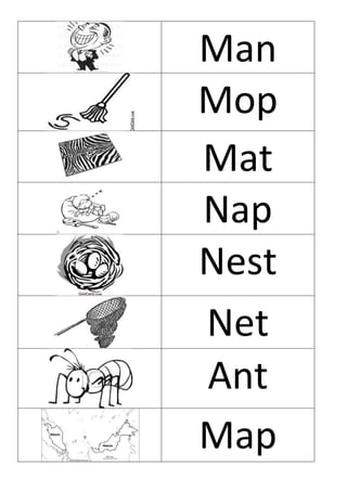 Man
Mop
Mat
Nap
Nest
Net
Ant
Map
 