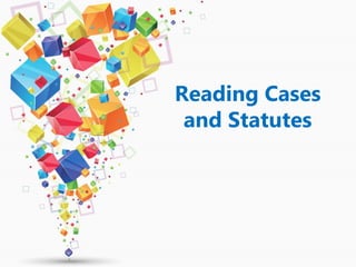 Reading Cases
and Statutes
 