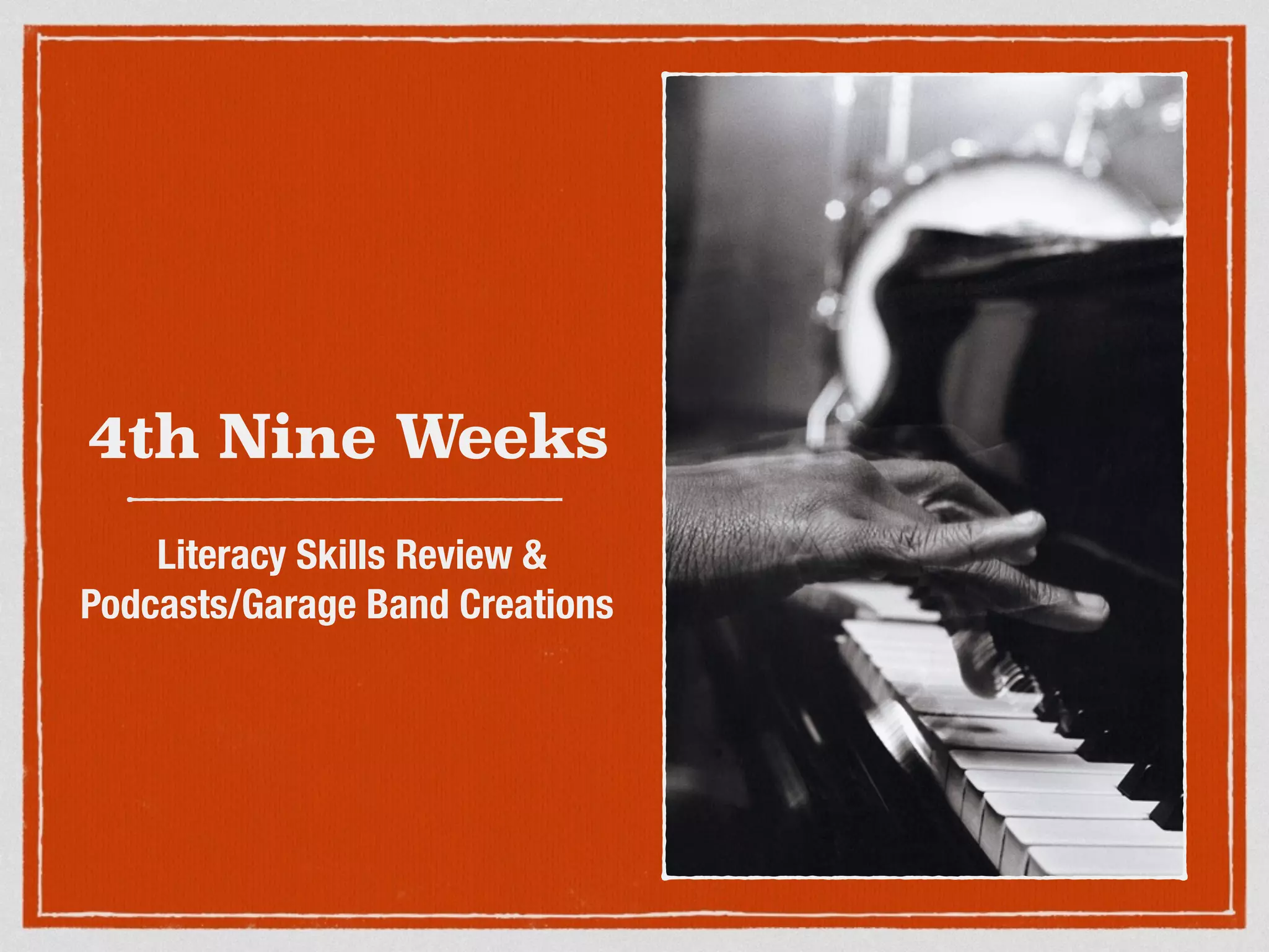 4th Nine Weeks
Literacy Skills Review &
Podcasts/Garage Band Creations
 