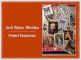 3rd Nine Weeks
Project Responses
 