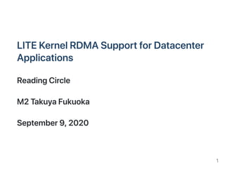 LITEKernelRDMASupportforDatacenter
Applications
ReadingCircle
M2TakuyaFukuoka
September9,2020
1
 