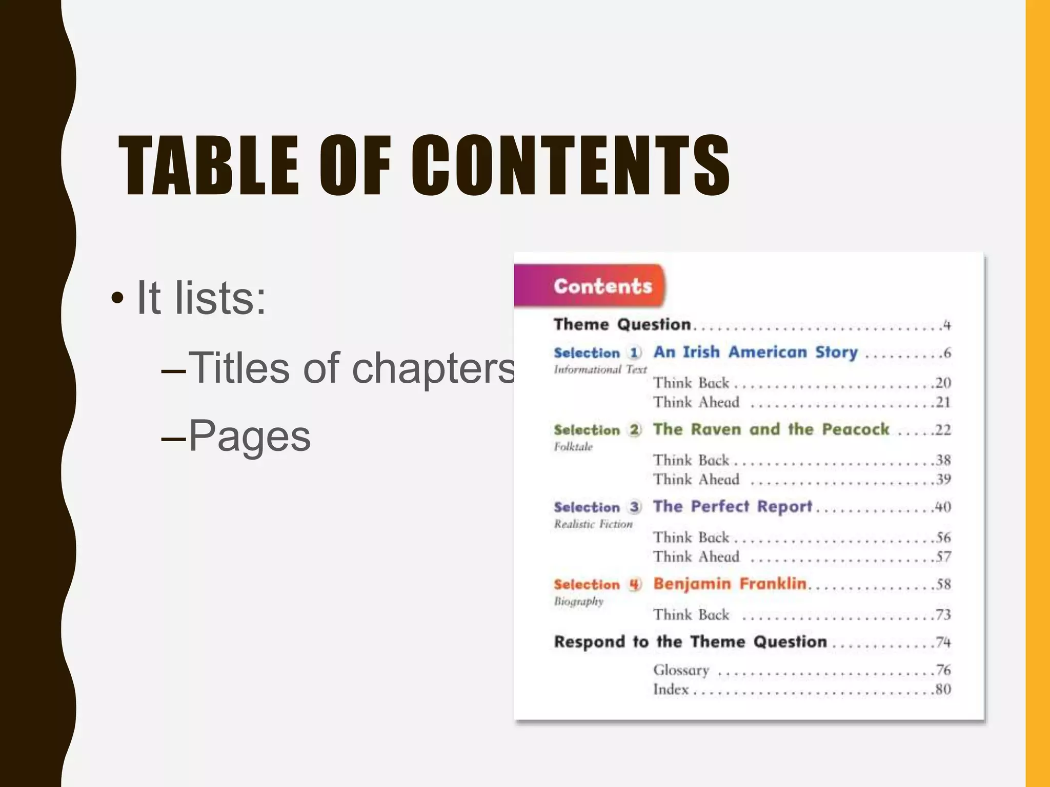 TABLE OF CONTENTS
• It lists:
–Titles of chapters
–Pages
 