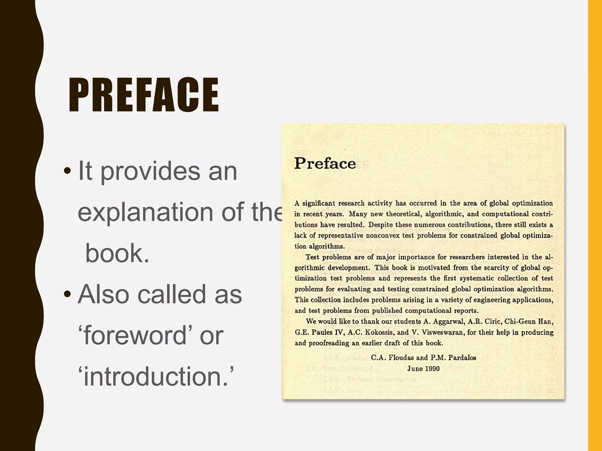 PREFACE
• It provides an
explanation of the
book.
• Also called as
‘foreword’ or
‘introduction.’
 