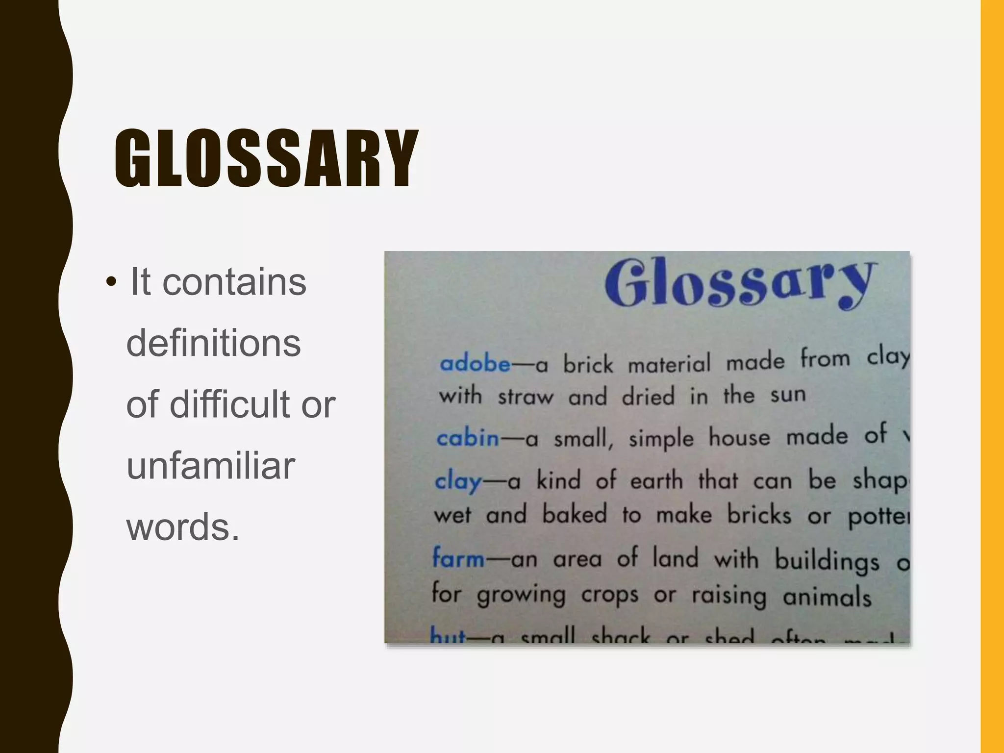 GLOSSARY
• It contains
definitions
of difficult or
unfamiliar
words.
 