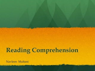 Reading Comprehension
Navleen Multani
 