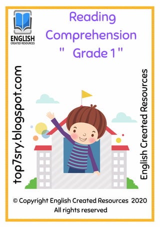 Reading
Comprehension
" Grade 1 "
© Copyright English Created Resources 2020
All rights reserved
top7sry.blogspot.com
English
Created
Resources
 
