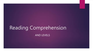 Reading Comprehension
AND LEVELS
 