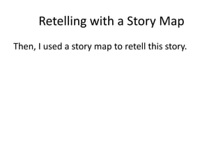 Retelling with a Story Map
Then, I used a story map to retell this story.
 