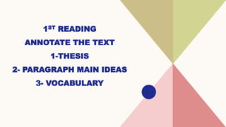 1ST READING
ANNOTATE THE TEXT
1-THESIS
2- PARAGRAPH MAIN IDEAS
3- VOCABULARY
 