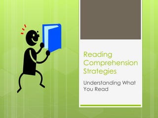 Reading
Comprehension
Strategies
Understanding What
You Read
 
