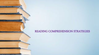READING COMPREHENSION STRATEGIES
 