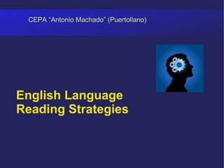 CEPA “Antonio Machado” (Puertollano)




English Language
Reading Strategies
 