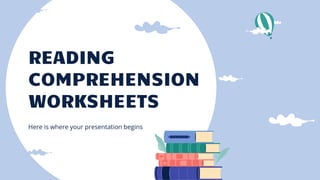 READING
COMPREHENSION
WORKSHEETS
Here is where your presentation begins
 