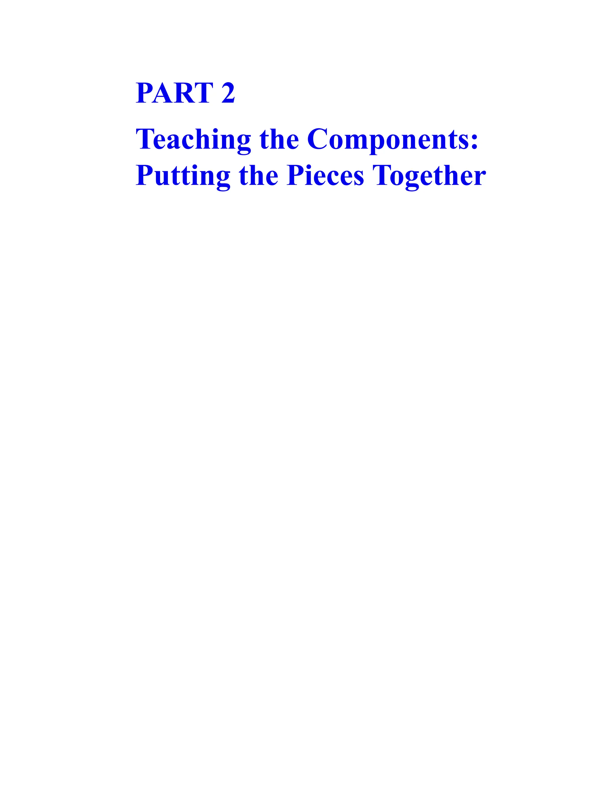 PART 2
Teaching the Components:
Putting the Pieces Together
 