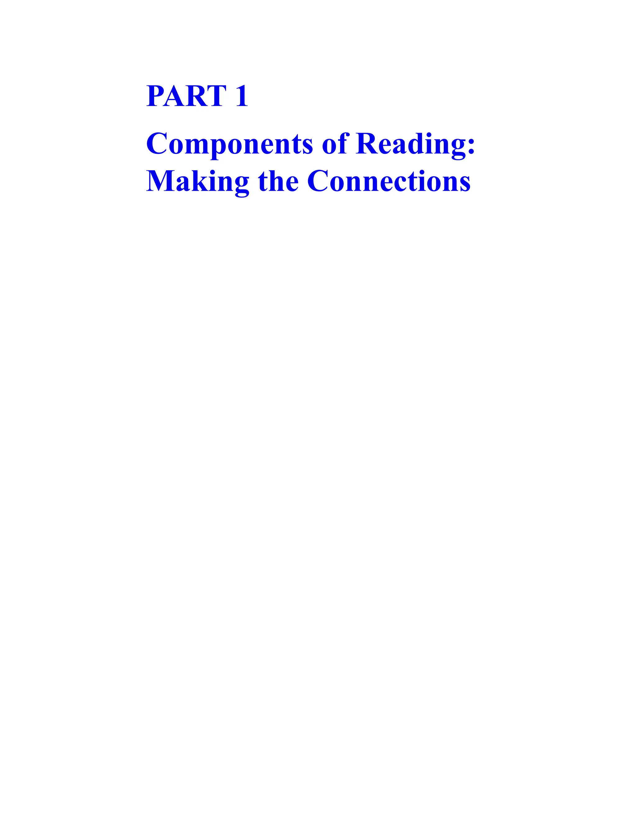 PART 1
Components of Reading:
Making the Connections
 