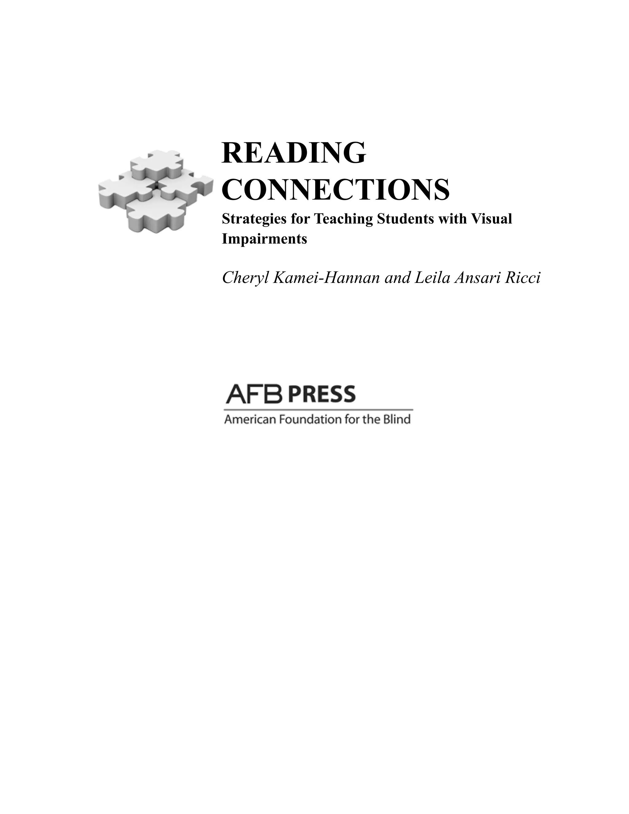 READING
CONNECTIONS
Strategies for Teaching Students with Visual
Impairments
Cheryl Kamei-Hannan and Leila Ansari Ricci
 