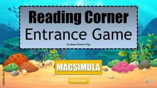 Reading Corner
Entrance Game
By Maam Shawie Vlog
 