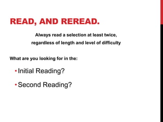 READ, AND REREAD.
           Always read a selection at least twice,
          regardless of length and level of difficulty


What are you looking for in the:

  • Initial Reading?

  • Second Reading?
 