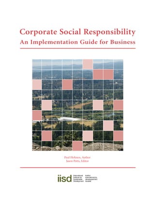 Corporate Social Responsibility
An Implementation Guide for Business

Paul Hohnen, Author
Jason Potts, Editor

 