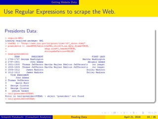 Getting Website Data
Use Regular Expressions to scrape the Web.
Presidents Data:
Srikanth Potukuchi (Consultant Analytics) Reading Data April 21, 2018 19 / 26
 