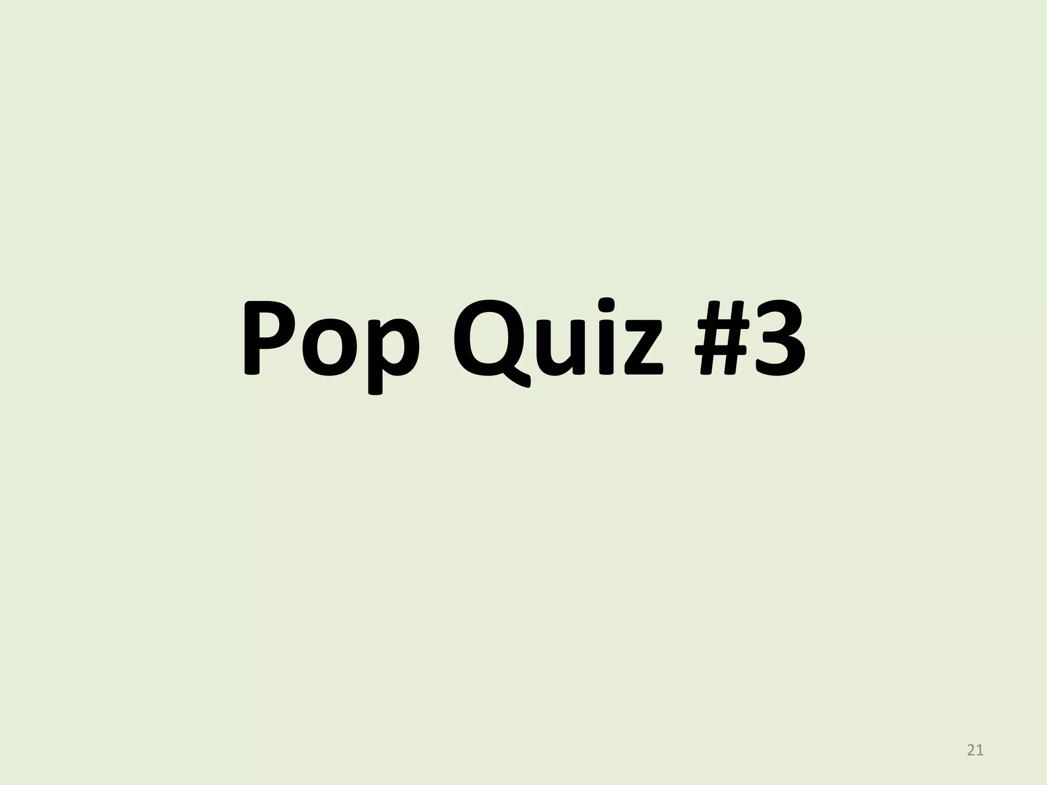 Pop Quiz #3 
21 
 