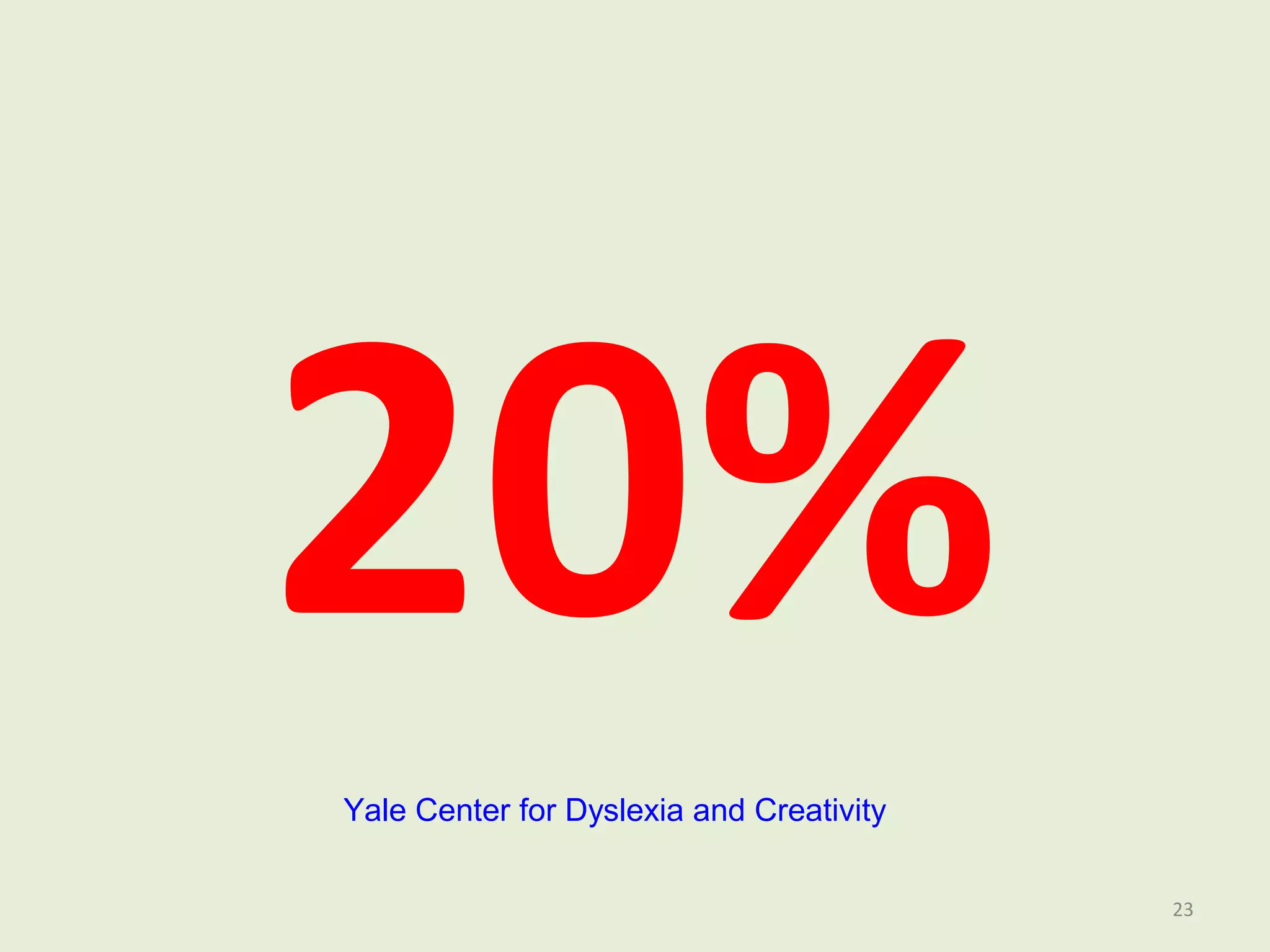 20% 
23 
Yale Center for Dyslexia and Creativity 
 