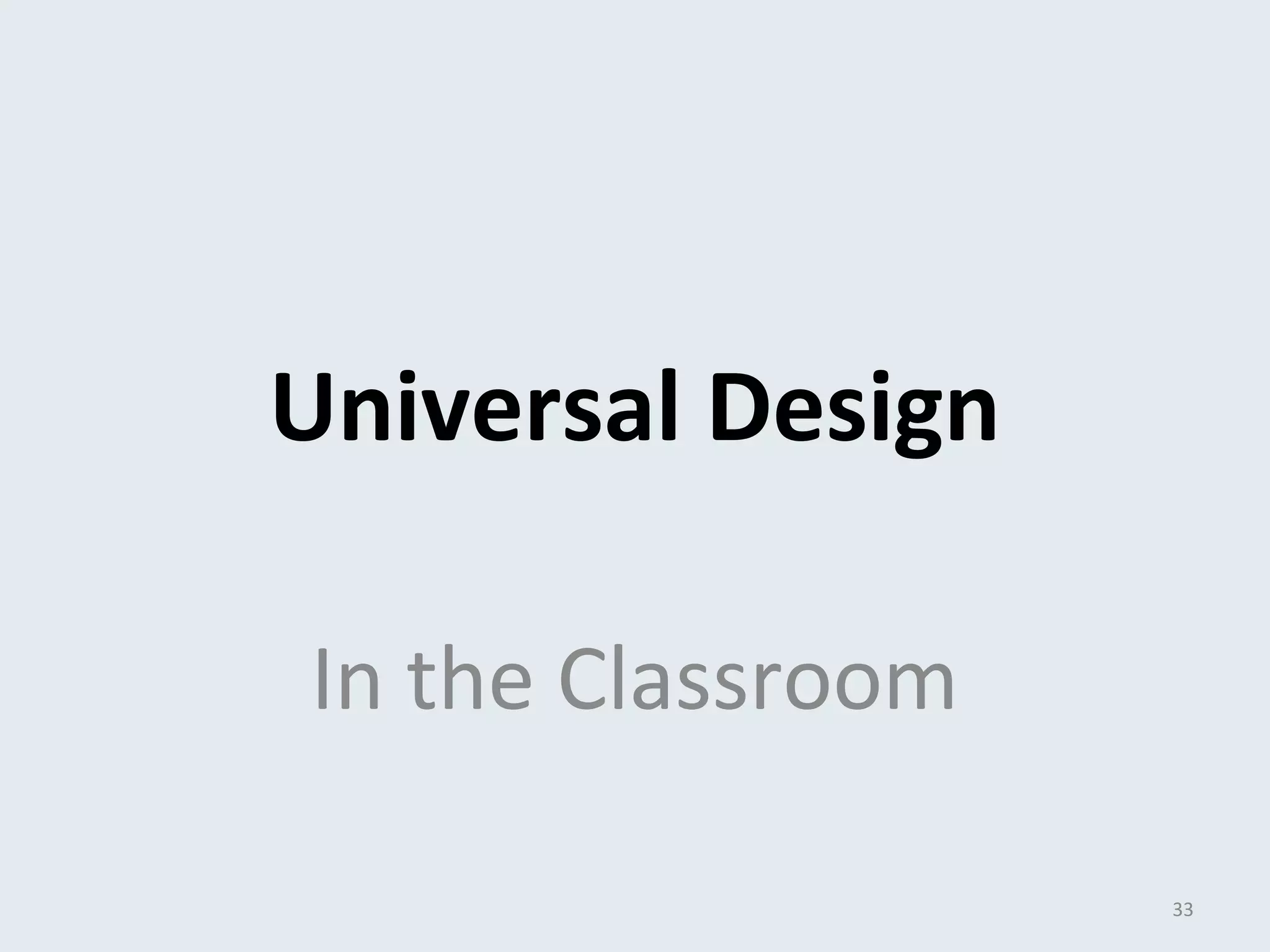 Universal Design 
In the Classroom 
33 
 