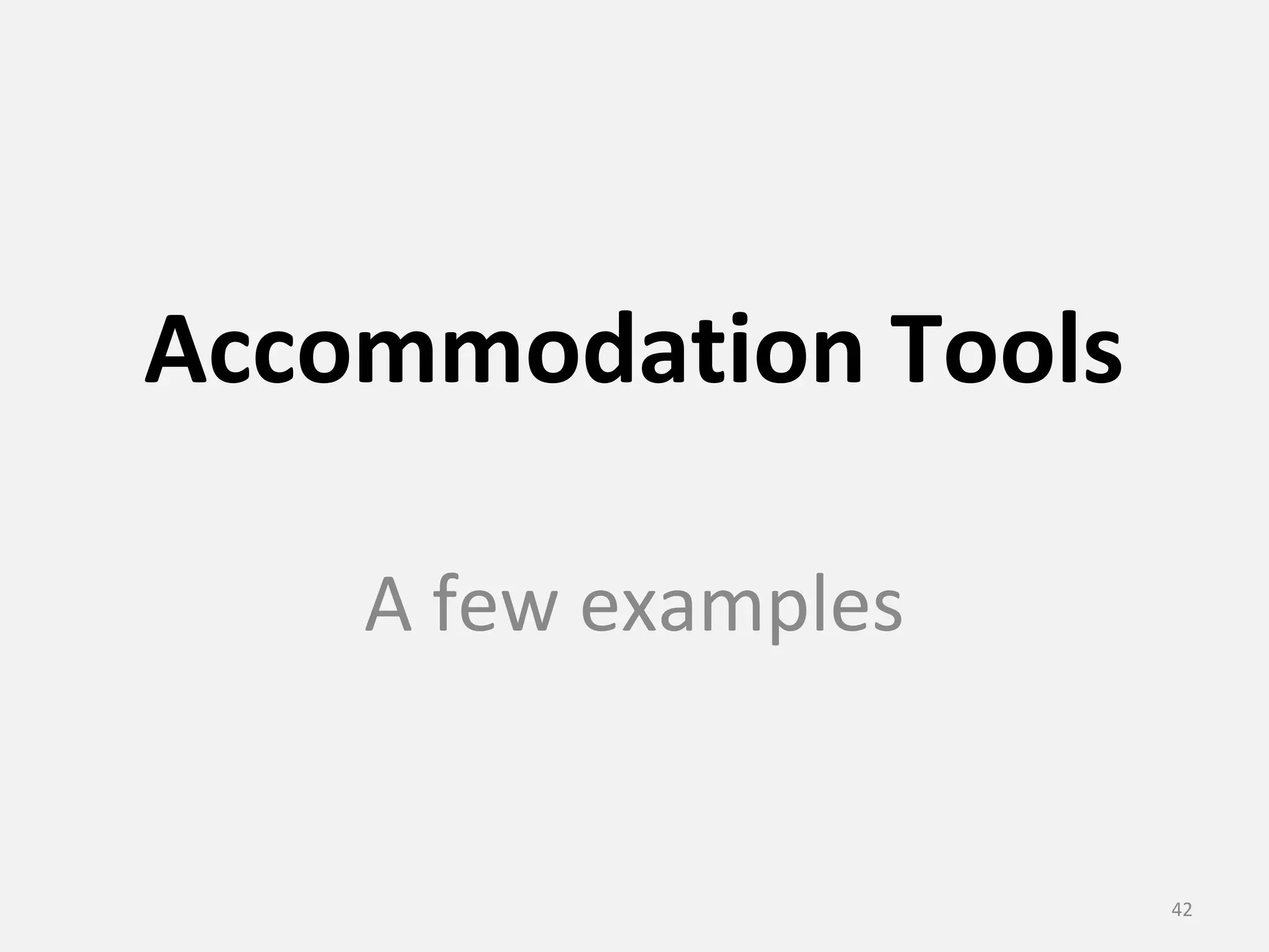 Accommodation Tools 
A few examples 
42 
 