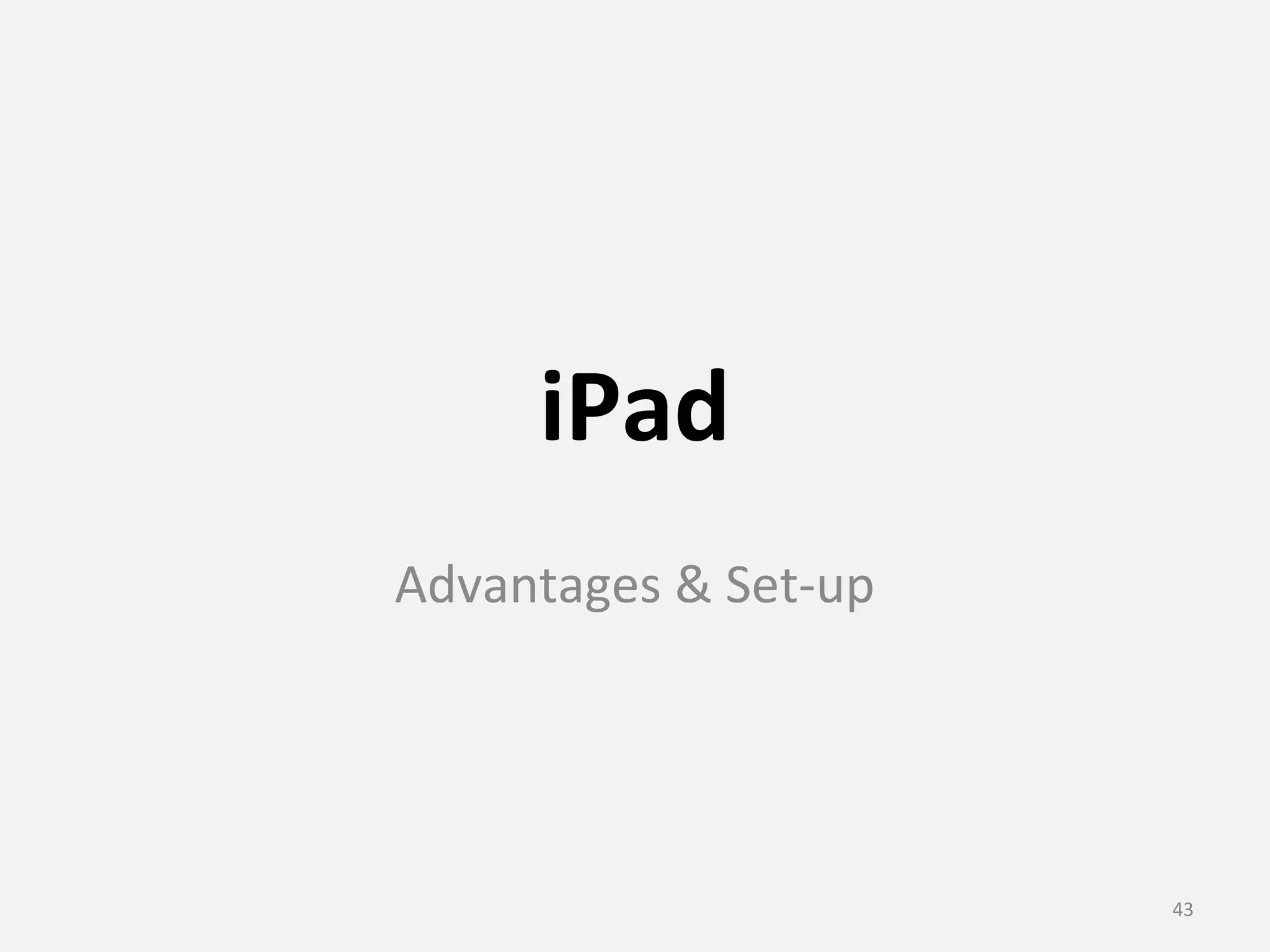 iPad 
Advantages & Set-up 
43 
 
