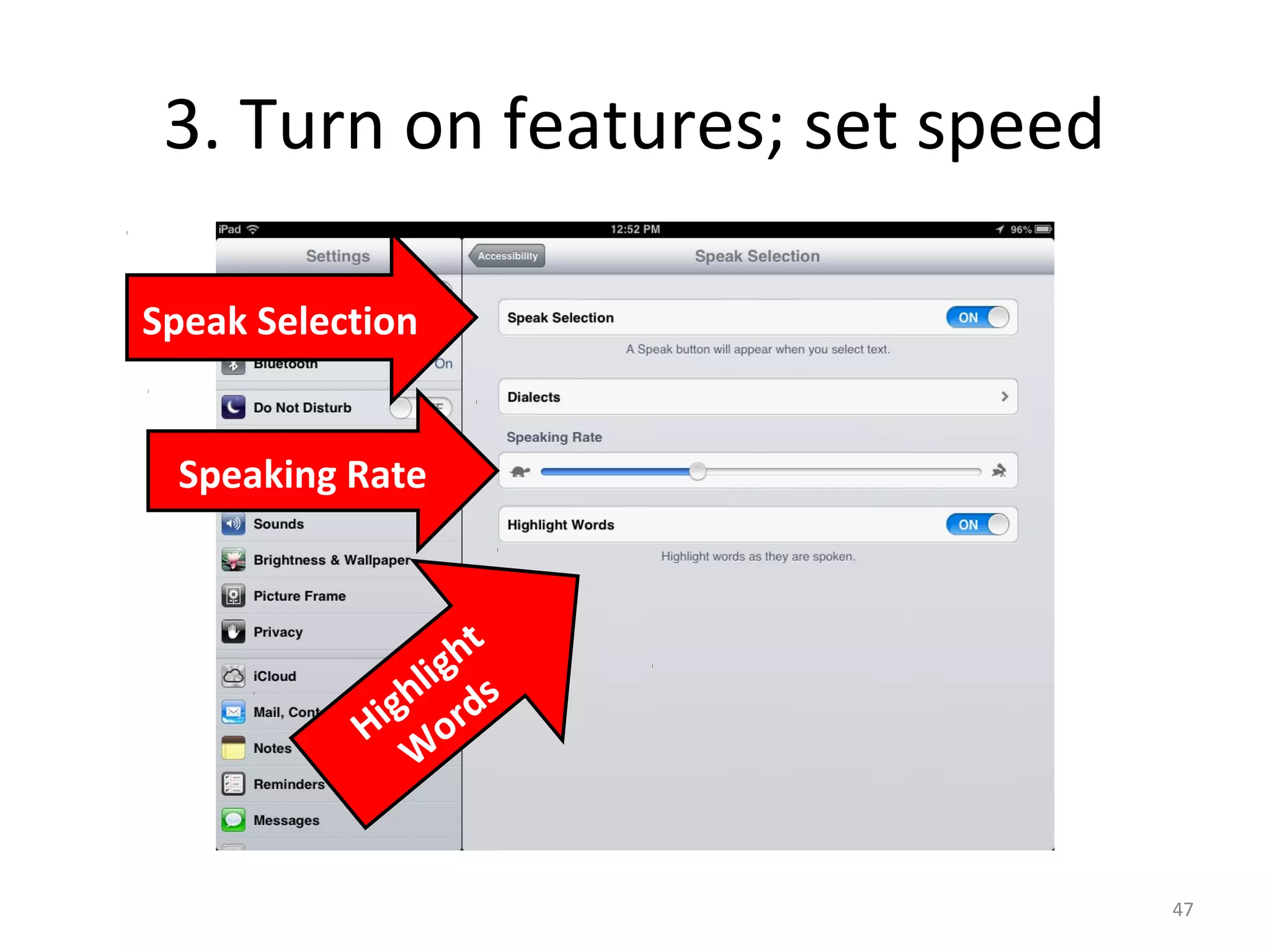 3. Turn on features; set speed 
47 
Speak Selection 
Speaking Rate 
Highlight 
Words 
 