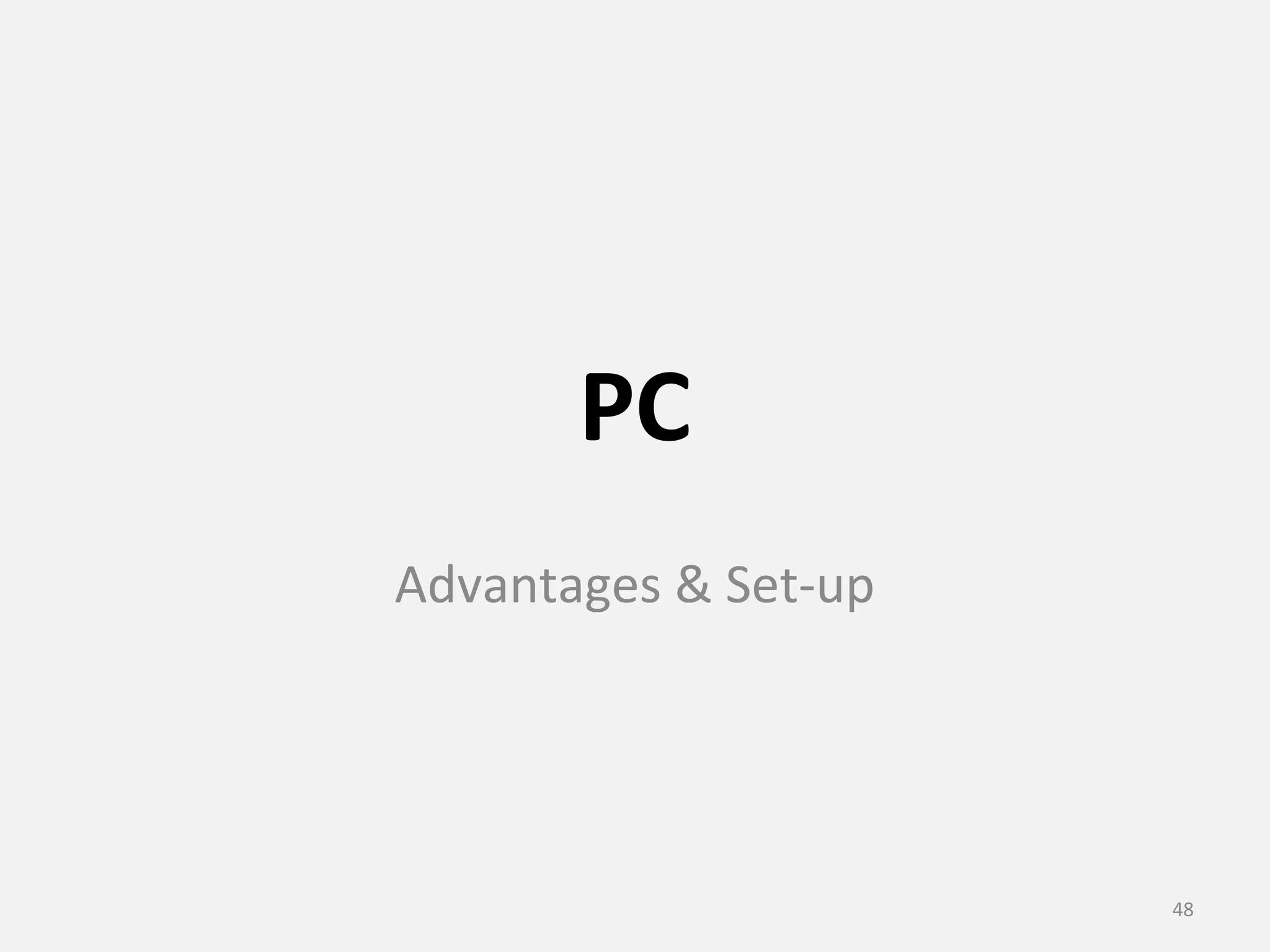 PC 
Advantages & Set-up 
48 
 