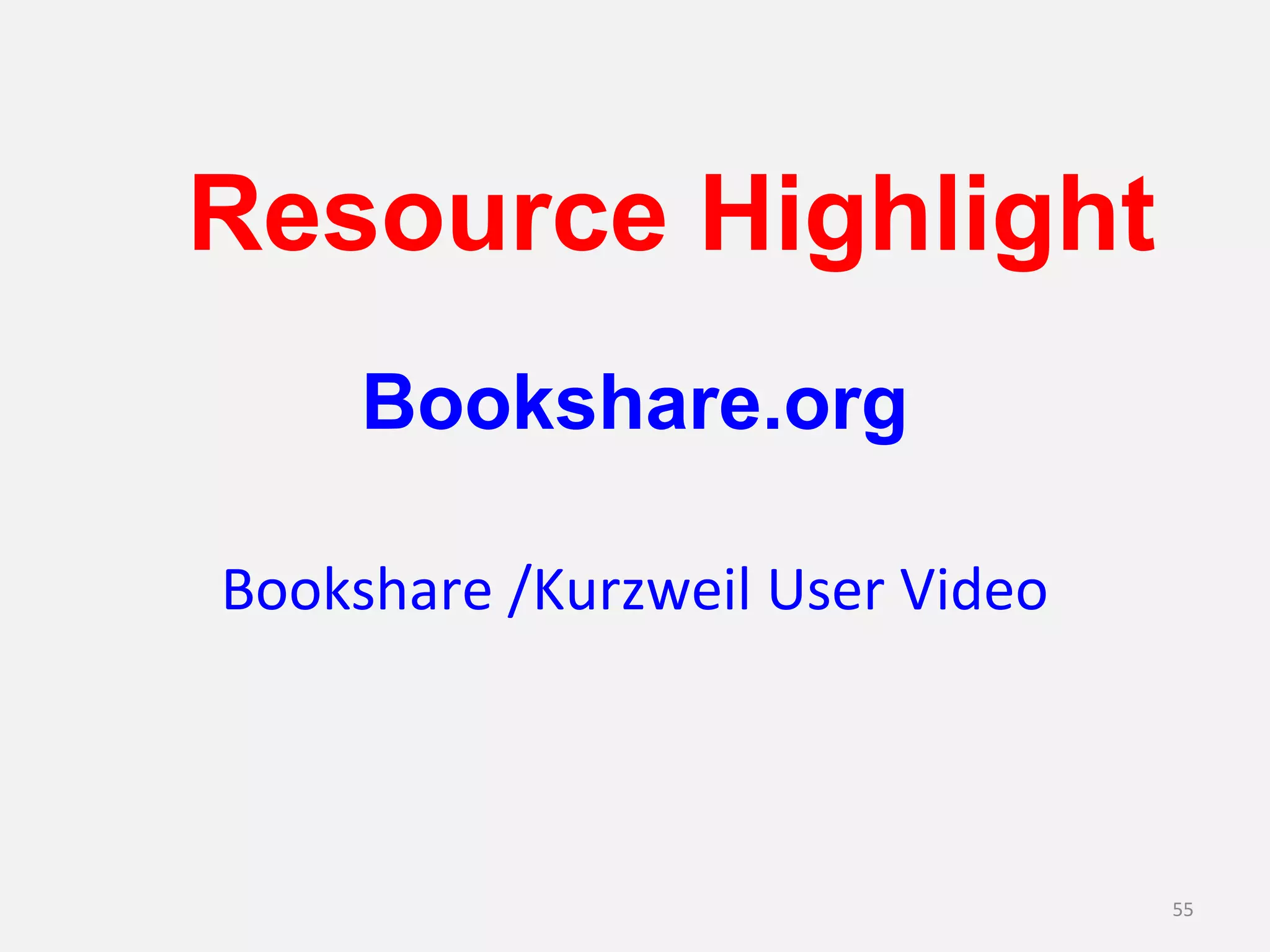Bookshare.org 
Bookshare /Kurzweil User Video 
55 
Resource Highlight 
 