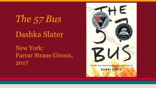 The 57 Bus
Dashka Slater
New York:
Farrar Straus Giroux,
2017
 