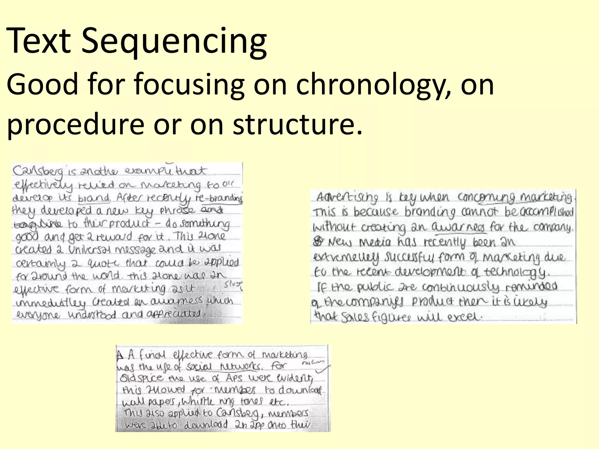 Text Sequencing
Good for focusing on chronology, on
procedure or on structure.
 